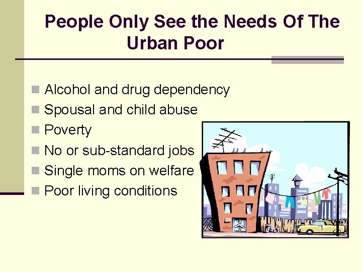 People Only See the Needs Of The Urban Poor n Alcohol and drug dependency