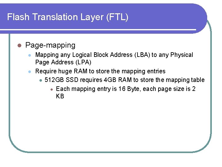 Flash Translation Layer (FTL) l Page-mapping l l Mapping any Logical Block Address (LBA)