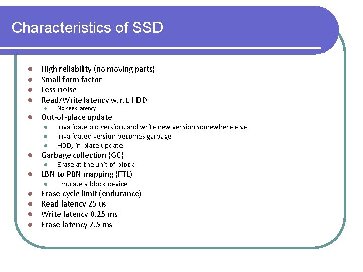 Characteristics of SSD l l High reliability (no moving parts) Small form factor Less