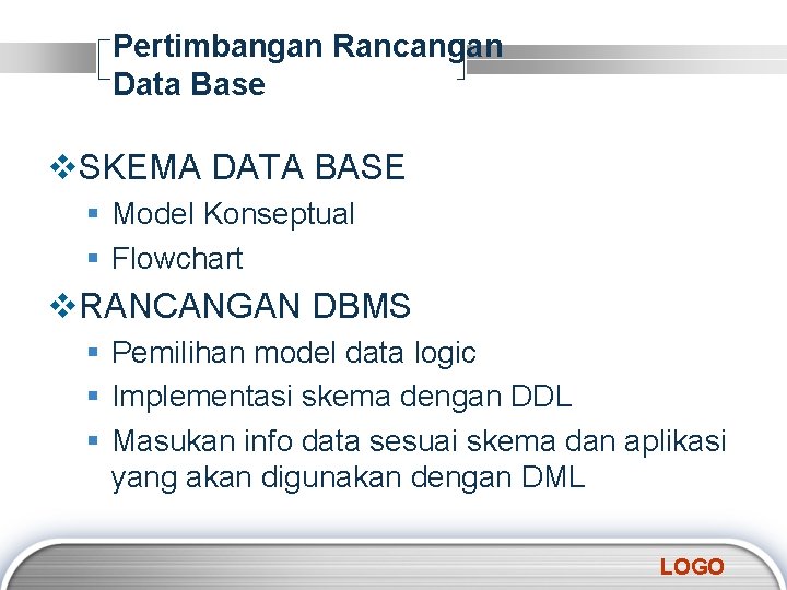 Pertimbangan Rancangan Data Base v. SKEMA DATA BASE § Model Konseptual § Flowchart v.