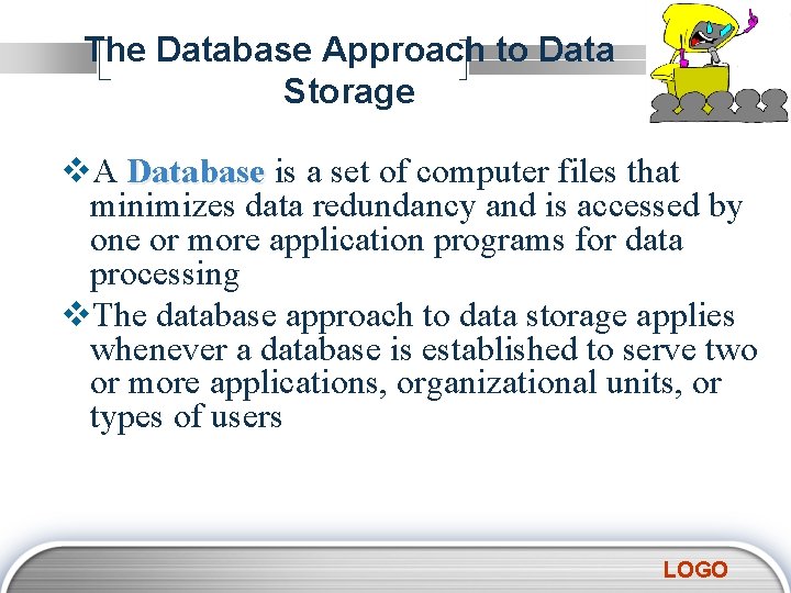 The Database Approach to Data Storage v. A Database is a set of computer