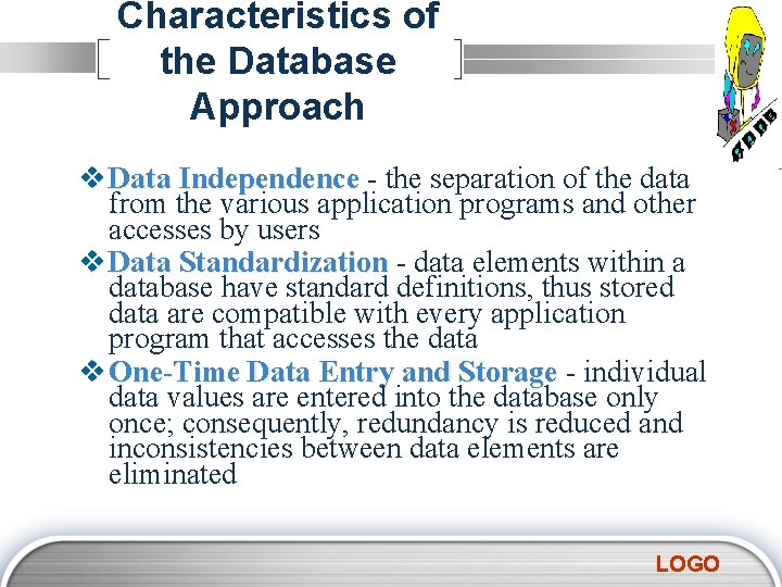 Characteristics of the Database Approach v Data Independence - the separation of the data