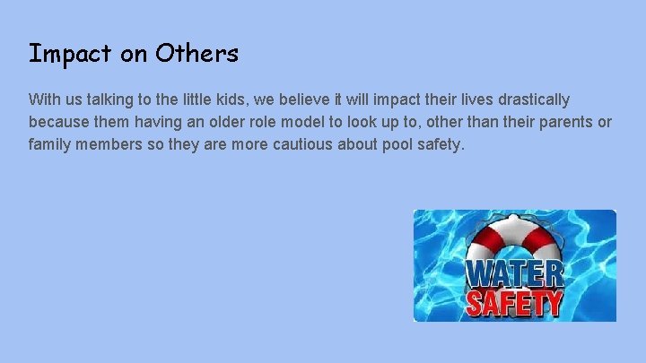 Impact on Others With us talking to the little kids, we believe it will