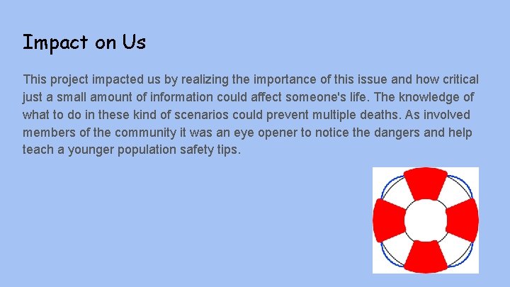 Impact on Us This project impacted us by realizing the importance of this issue