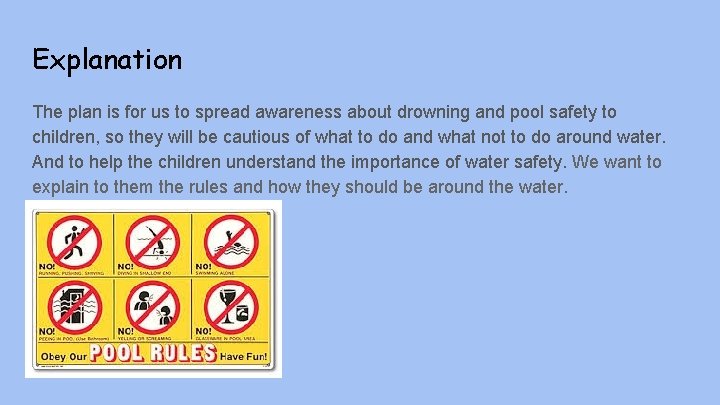 Explanation The plan is for us to spread awareness about drowning and pool safety
