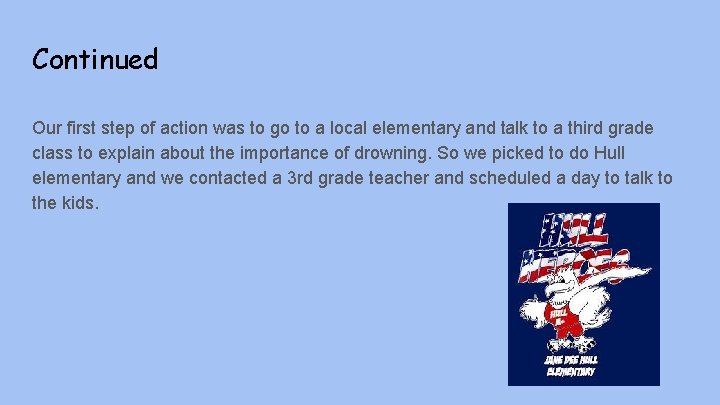 Continued Our first step of action was to go to a local elementary and