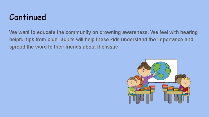 Continued We want to educate the community on drowning awareness. We feel with hearing