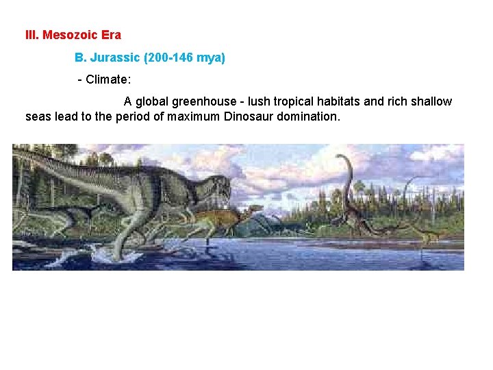 III. Mesozoic Era B. Jurassic (200 -146 mya) - Climate: A global greenhouse -