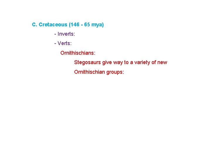 C. Cretaceous (146 - 65 mya) - Inverts: - Verts: Ornithischians: Stegosaurs give way