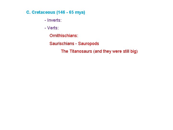 C. Cretaceous (146 - 65 mya) - Inverts: - Verts: Ornithischians: Saurischians - Sauropods