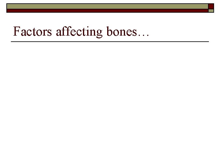 Factors affecting bones… 