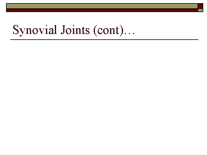Synovial Joints (cont)… 