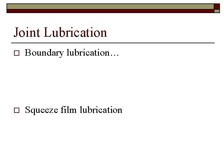 Joint Lubrication o Boundary lubrication… o Squeeze film lubrication 