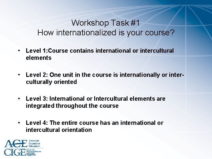 Workshop Task #1 How internationalized is your course? • Level 1: Course contains international