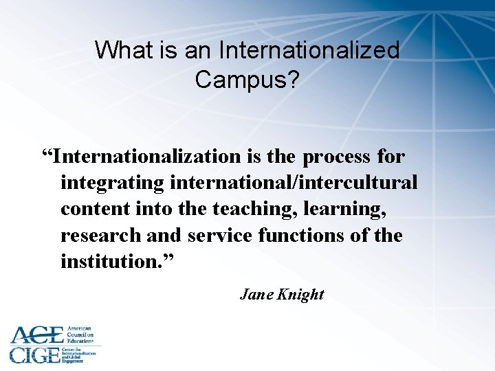 What is an Internationalized Campus? “Internationalization is the process for integrating international/intercultural content into