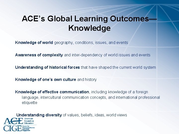 ACE’s Global Learning Outcomes— Knowledge of world geography, conditions, issues, and events Awareness of