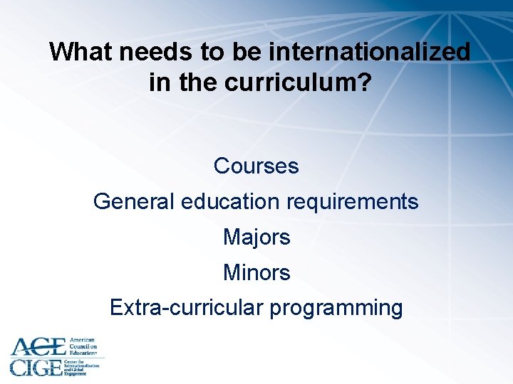 What needs to be internationalized in the curriculum? Courses General education requirements Majors Minors