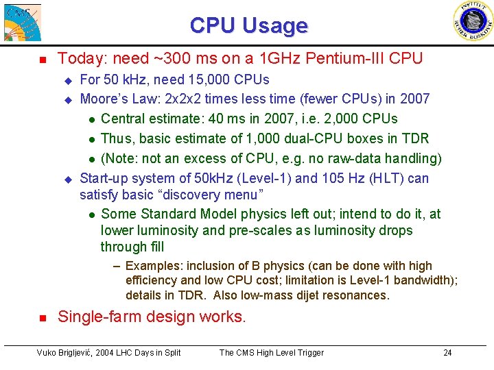 CPU Usage n Today: need ~300 ms on a 1 GHz Pentium-III CPU u
