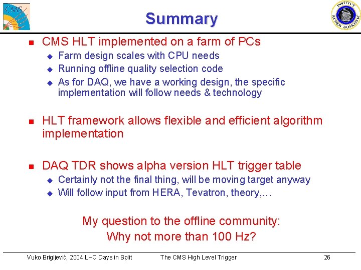 Summary n CMS HLT implemented on a farm of PCs u u u Farm