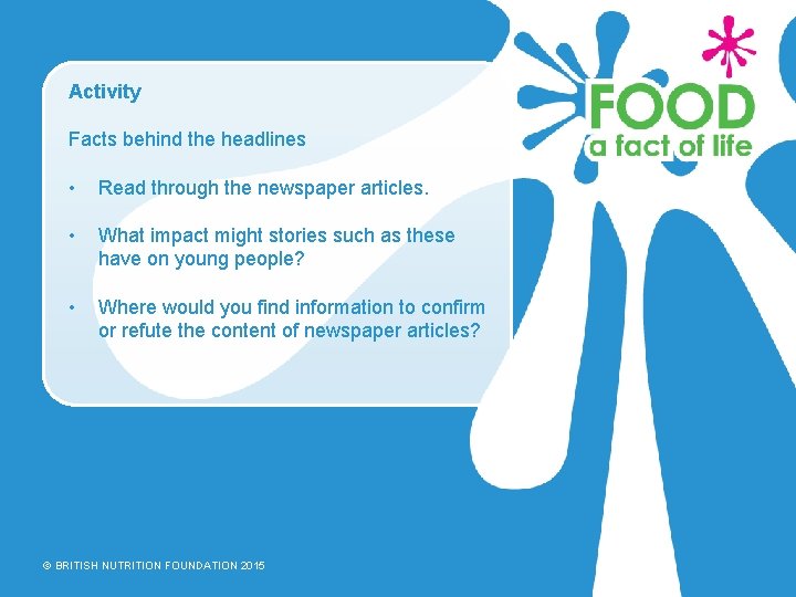 Activity Facts behind the headlines • Read through the newspaper articles. • What impact