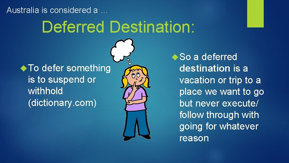 Australia is considered a … Deferred Destination: So To defer something is to suspend