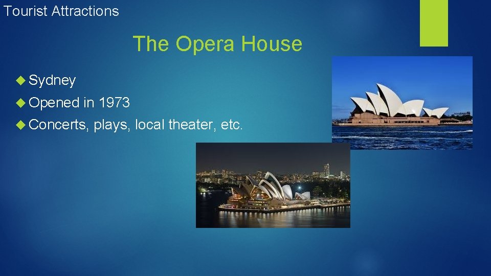 Tourist Attractions The Opera House Sydney Opened in 1973 Concerts, plays, local theater, etc.