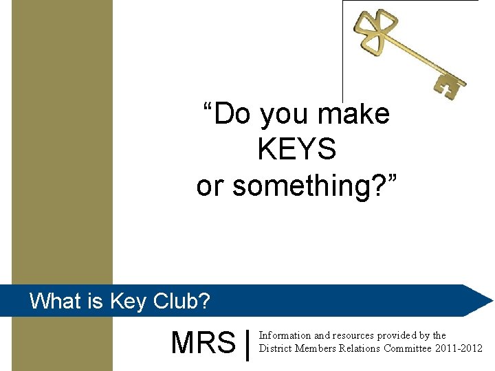 “Do you make KEYS or something? ” What is Key Club? MRS Information and