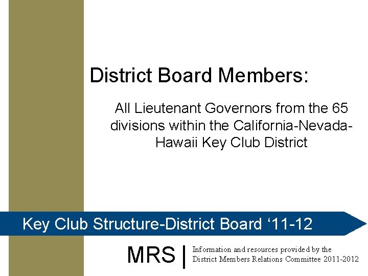 District Board Members: All Lieutenant Governors from the 65 divisions within the California-Nevada. Hawaii