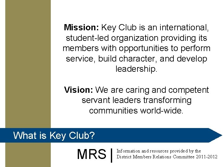 Mission: Key Club is an international, student-led organization providing its members with opportunities to