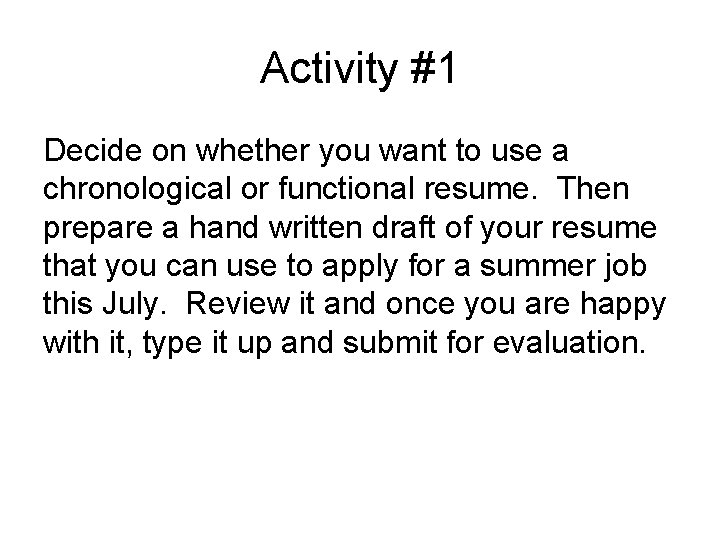 Activity #1 Decide on whether you want to use a chronological or functional resume.