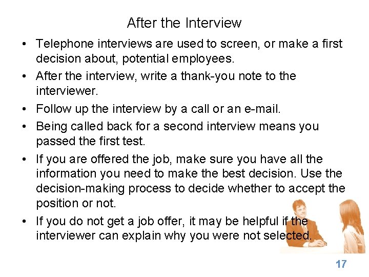 After the Interview • Telephone interviews are used to screen, or make a first
