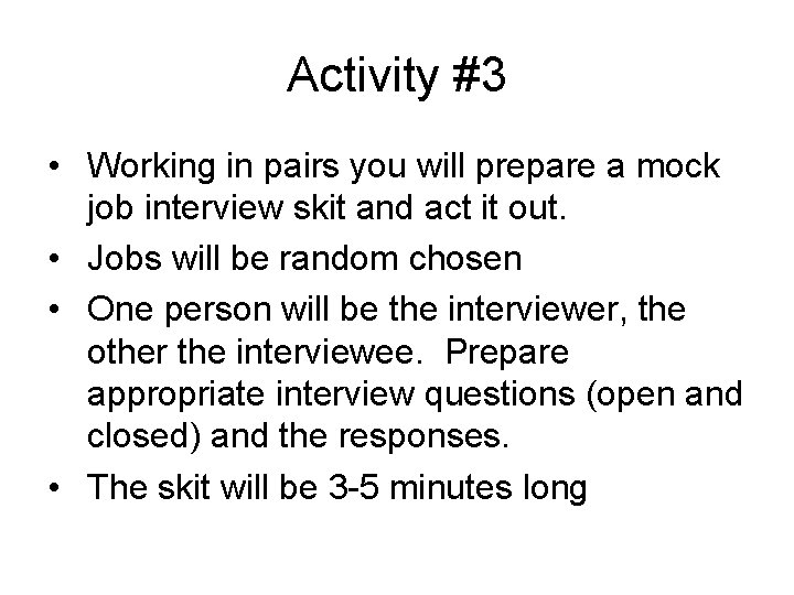 Activity #3 • Working in pairs you will prepare a mock job interview skit