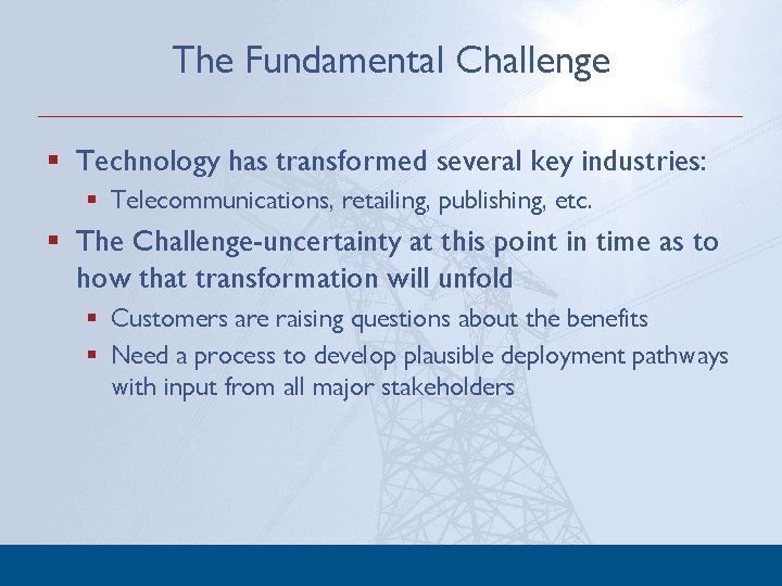 The Fundamental Challenge § Technology has transformed several key industries: § Telecommunications, retailing, publishing,