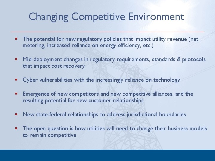 Changing Competitive Environment § The potential for new regulatory policies that impact utility revenue