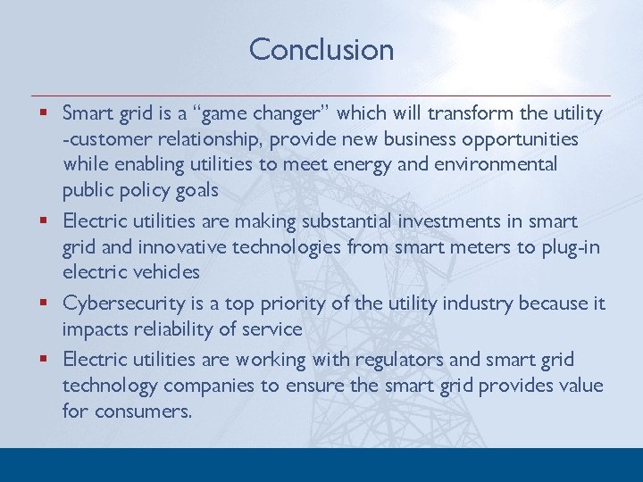 Conclusion § Smart grid is a “game changer” which will transform the utility -customer
