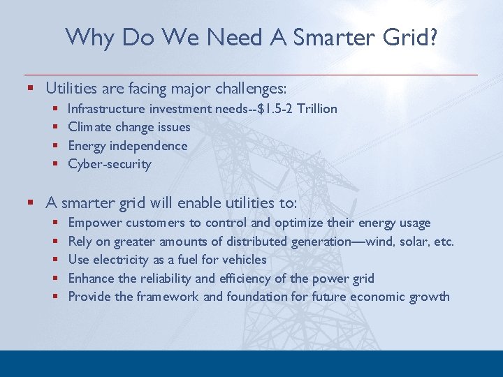 Why Do We Need A Smarter Grid? § Utilities are facing major challenges: §