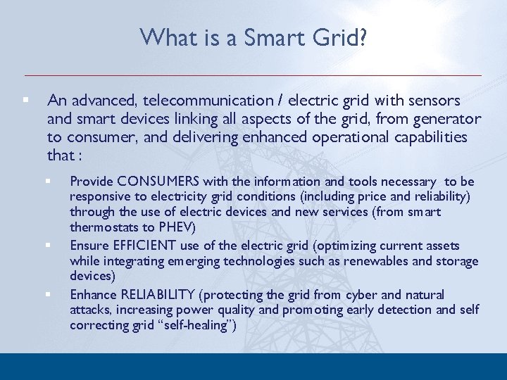 What is a Smart Grid? § An advanced, telecommunication / electric grid with sensors