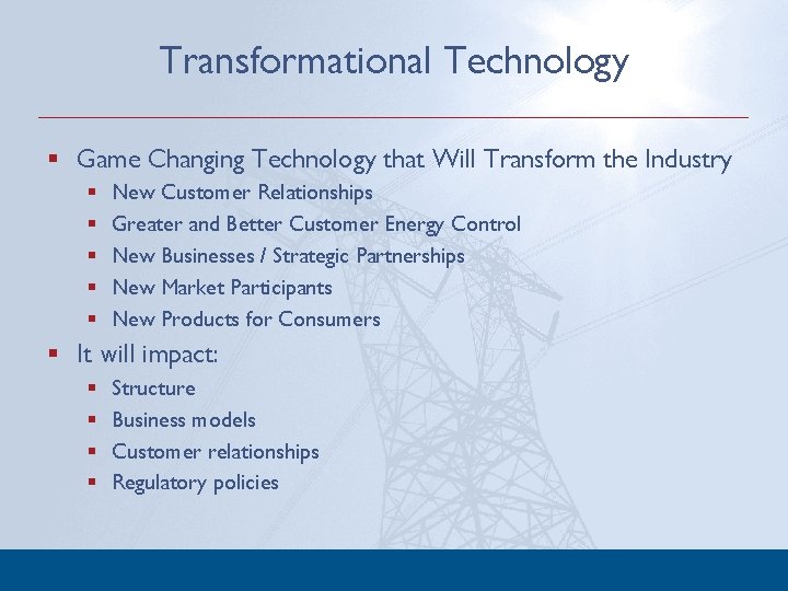 Transformational Technology § Game Changing Technology that Will Transform the Industry § § §