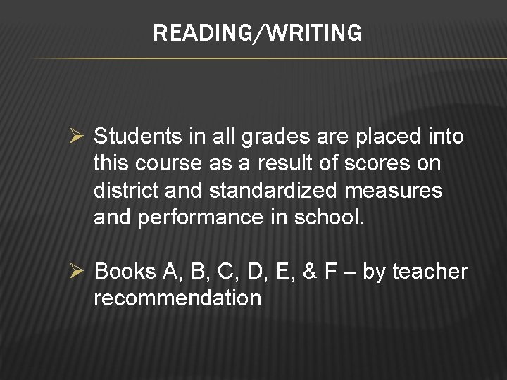 READING/WRITING Ø Students in all grades are placed into this course as a result