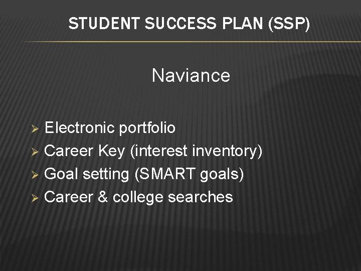 STUDENT SUCCESS PLAN (SSP) Naviance Electronic portfolio Ø Career Key (interest inventory) Ø Goal