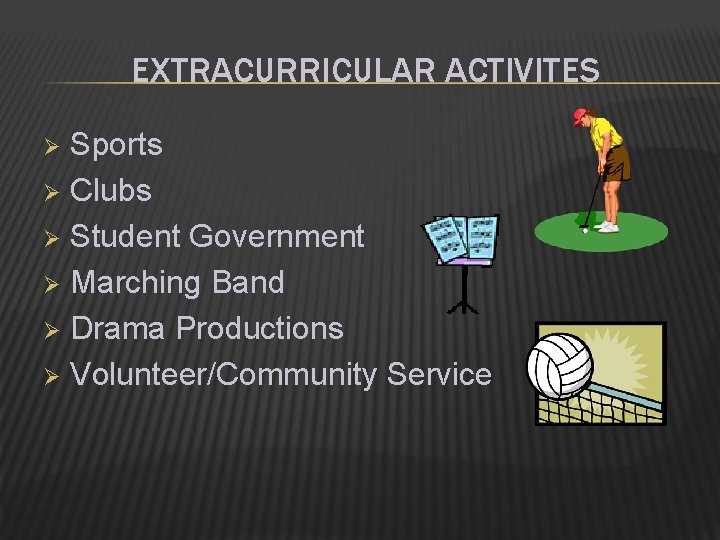 EXTRACURRICULAR ACTIVITES Sports Ø Clubs Ø Student Government Ø Marching Band Ø Drama Productions