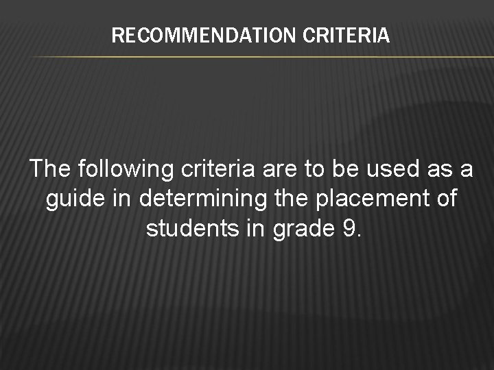 RECOMMENDATION CRITERIA The following criteria are to be used as a guide in determining