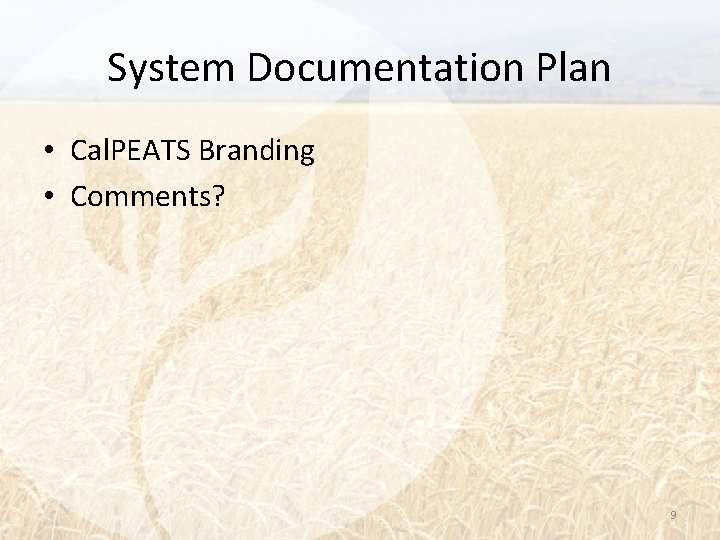 System Documentation Plan • Cal. PEATS Branding • Comments? 9 