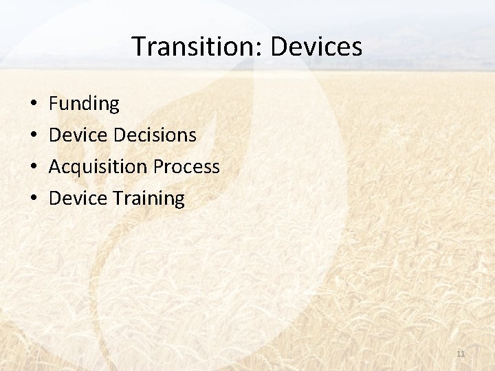 Transition: Devices • • Funding Device Decisions Acquisition Process Device Training 11 