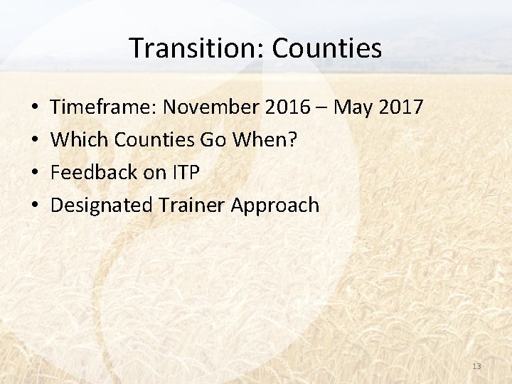Transition: Counties • • Timeframe: November 2016 – May 2017 Which Counties Go When?