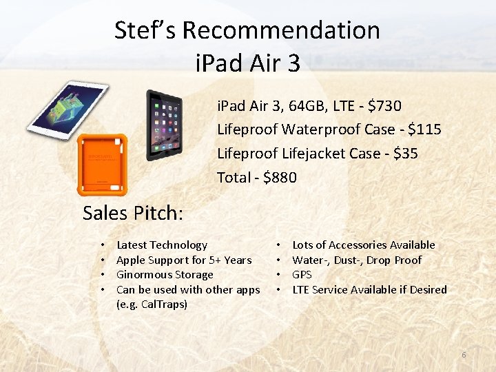 Stef’s Recommendation i. Pad Air 3, 64 GB, LTE - $730 Lifeproof Waterproof Case