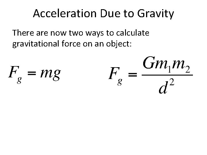 Acceleration Due to Gravity There are now two ways to calculate gravitational force on