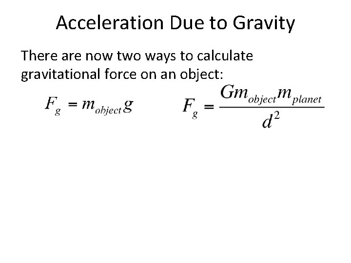 Acceleration Due to Gravity There are now two ways to calculate gravitational force on