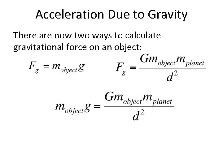 Acceleration Due to Gravity There are now two ways to calculate gravitational force on