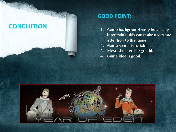 GOOD POINT: CONCLUTION 1. Game background story looks very interesting, this can make users